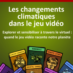 Atelier théma : Les changements climatiques dans le jeu vidéo