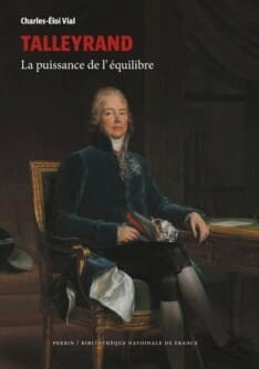 Talleyrand. La puissance de l&rsquo;équilibre