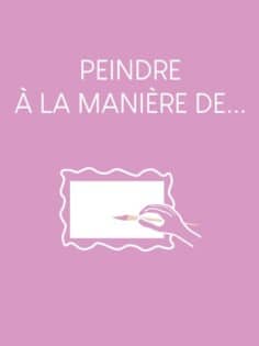 ATELIER PEINTURE À LA MANIÈRE DE…